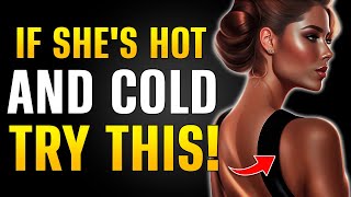 If She's Hot and Cold With You (Try This)