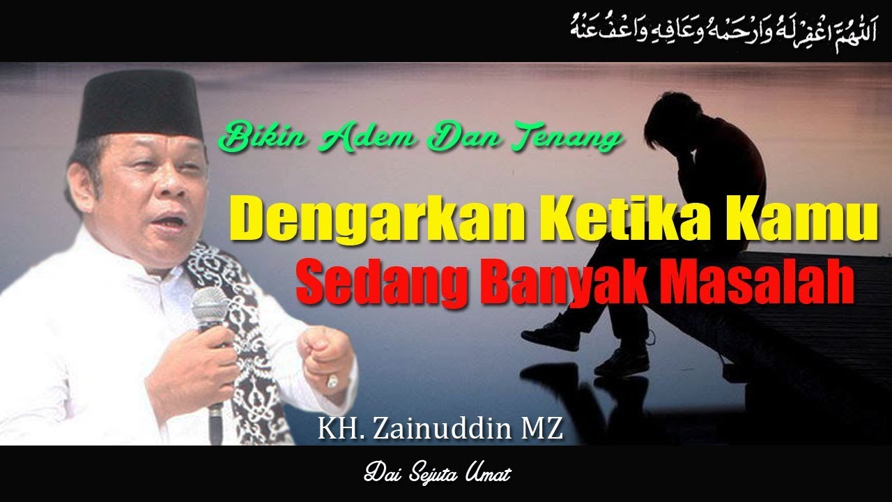 Dengarkan Ketika Anda Sedang Banyak Masalah Kh Zainuddin Mz Youtube