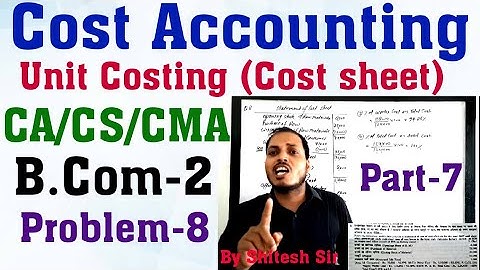 Part-7 | Unit Costing |single or output costing |Cost sheet |CA/CS/CMA/Dr.B.K Mehta |By Shitesh Sir