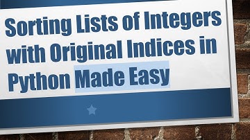 Sorting Lists of Integers with Original Indices in Python Made Easy