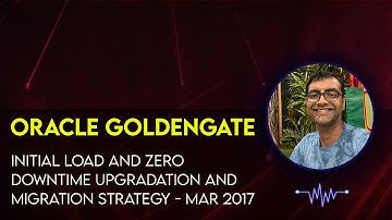 Oracle Goldengate Initial Load and Zero downtime Migration and Upgradation Strategy