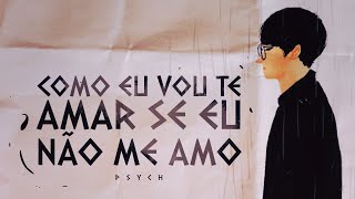 Video thumbnail of "Psych - Como vou te amar se eu não me amo?"