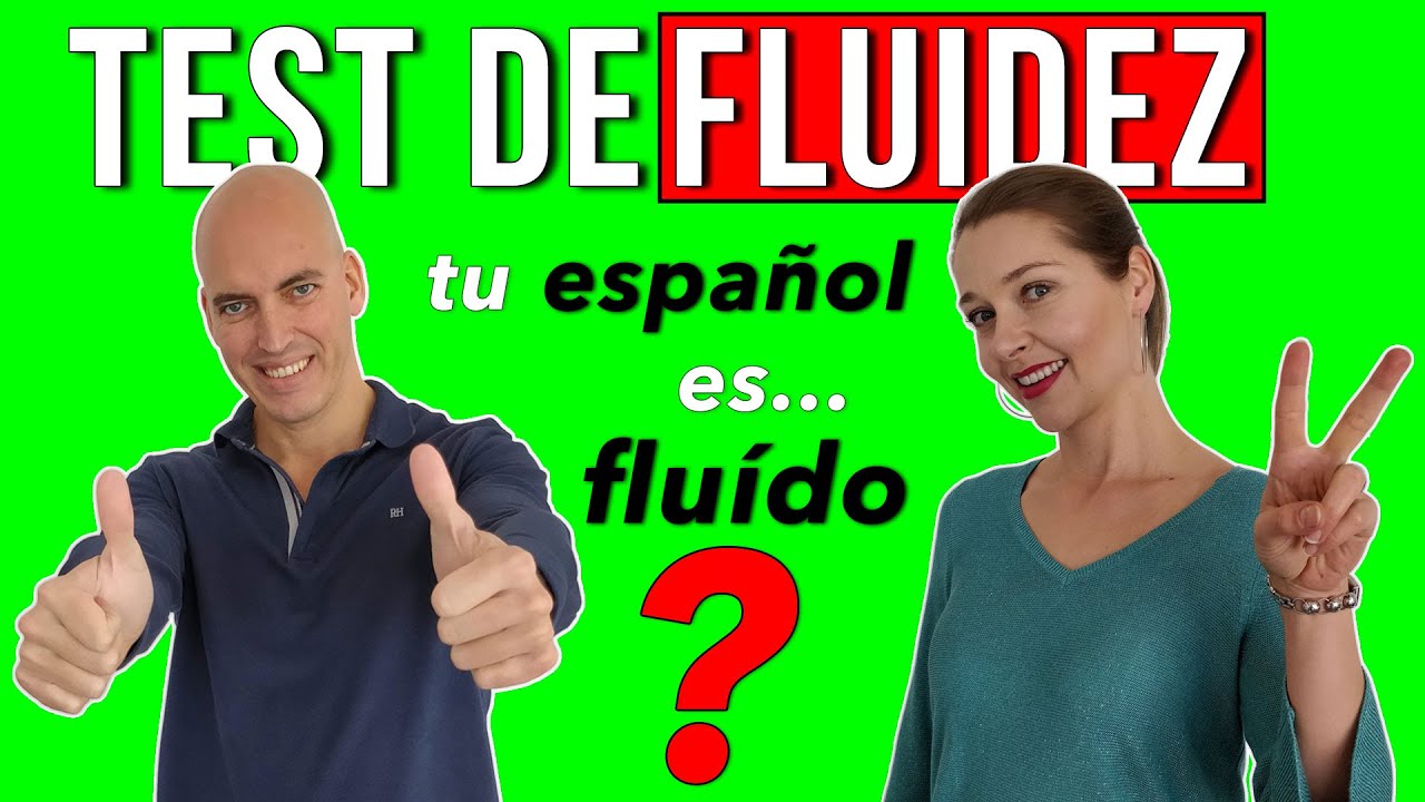 Test de fluidez I ¿Cómo es tu fluidez en español? Fluent in Spanish