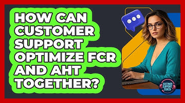 How Can Customer Support Optimize FCR And AHT Together? - Customer Support Coach