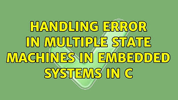 Handling error in multiple state machines in embedded systems in C