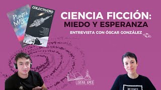 Ciencia ficción: miedo y esperanza. Entrevista con Óscar González by Lorena Amkie, consejos para escritores 1,032 views 2 months ago 36 minutes