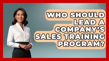 Who Should Lead a Company’s Sales Training Program? | Sales Pro Blueprint News