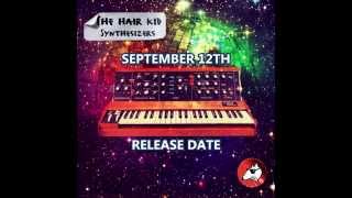 The Hair Kid - Synthesizers EP [TEASER] - OUT SEPTEMBER 12TH