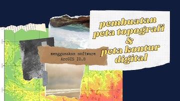 Tutorial Membuat Peta Topografi dan Peta Kontur Digital Menggunakan Software ArcGIS 10.8