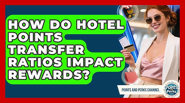 How Do Hotel Points Transfer Ratios Impact Rewards? - Points and Perks Channel