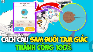 [PLAY TOGETHER] Hướng Dẫn Câu SAM ĐUÔI TAM GIÁC Thành Công 100%, Chế Cần L01 Câu Cá Khổng Lồ