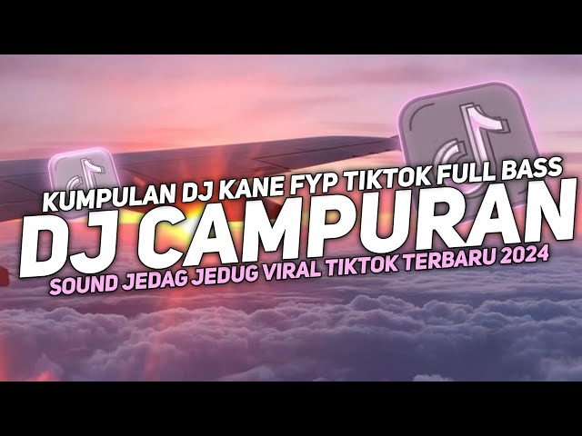 DJ CAMPURAN VIRAL TIK TOK 2024 JEDAG JEDUG FULL BASS TERBARU class=