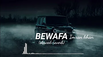 Bewafa - Imran Khan (slowed _ reverbed) slowed reverb by shamim...