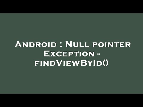 Android : Null pointer Exception - findViewById()