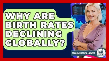 Why Are Birth Rates Declining Globally? - Demographic Data Answers