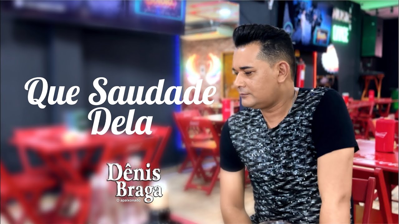 Dênis Braga - Que Saudade Dela