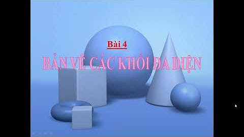 Công nghệ 8 Bài 4:Bản vẽ các khối đa diện