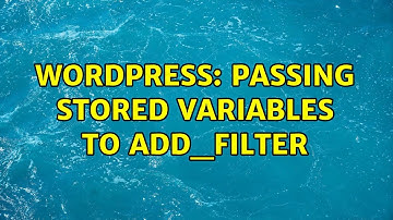 Wordpress: Passing stored variables to add_filter (2 Solutions!!)