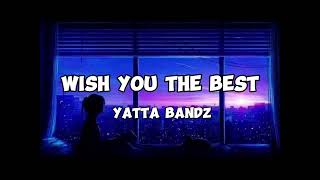 Yatta bandz - Wish you the best (lyrics)