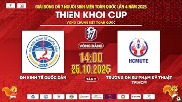 🔴TRỰC TIẾP: ĐH KINH TẾ QUỐC DÂN - TRƯỜNG ĐH SƯ PHẠM KỸ THUẬT TP.HCM | SV7 THIÊN KHÔI CUP 2025