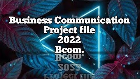 Business Communication || Project File || Bcom. First Semester || 2022
