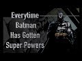Everytime Batman Has Gotten Super Powers (1939 - 2018)