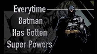 Everytime Batman Has Gotten Super Powers (1939  2018)