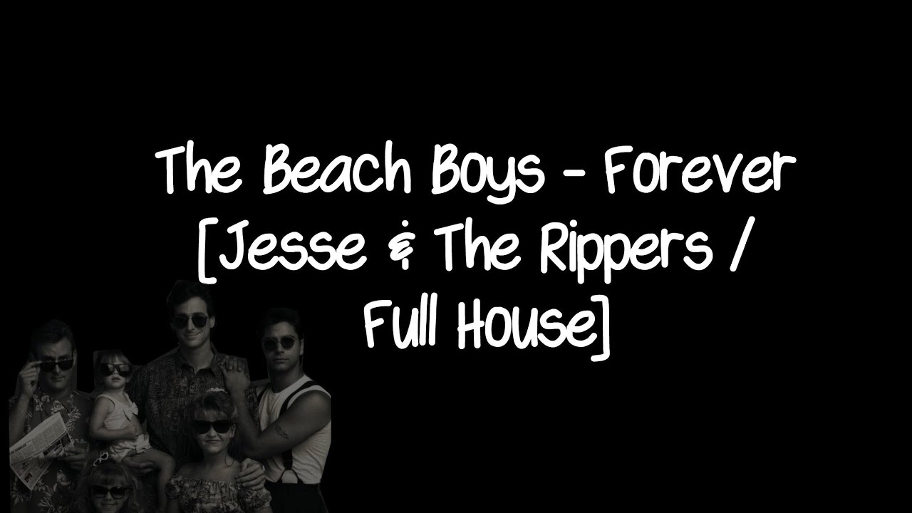 Jesse The Rippers Forever Full House The Beach Boys Youtube