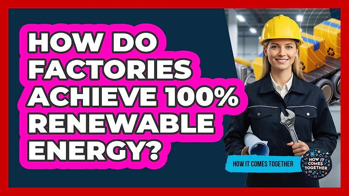 How Do Factories Achieve 100% Renewable Energy? - How It Comes Together