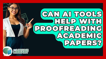 Can AI Tools Help With Proofreading Academic Papers? - The Language Library