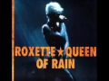 Roxette - Queen of Rain