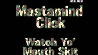 Mastamind Click - Watch Yo Mouth (Skit)