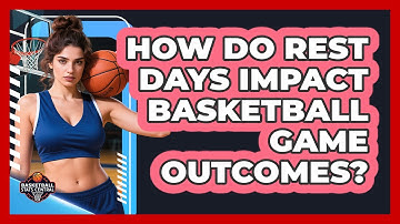 How Do Rest Days Impact Basketball Game Outcomes? - Basketball Stats Central