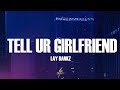 Lay Bankz - Tell Ur Girlfriend (Lyrics)