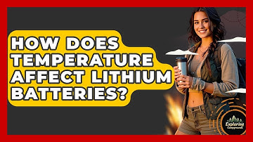 How Does Temperature Affect Lithium Batteries? - Exploring Campgrounds