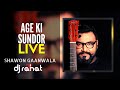 DJ Rahat x Shawon Gaanwala - Age Ki Sundor (2023 Live Show)