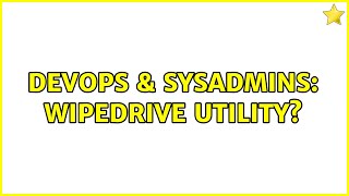 Celebrity DevOps & SysAdmins: WipeDrive Utility? (5 Solutions!!) Wealth