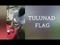 TULUNAD FLAG | MAKING