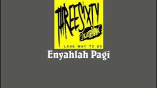 Threesixty - Enyahlah Pagi