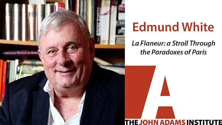 Edmund White on La Flaneur - The John Adams Instit...