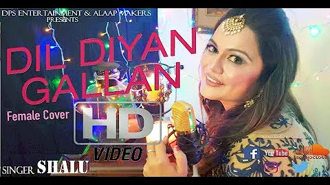 Dil Diyan Gallan Song | Tiger Zinda Hai | Atif Aslam | Female Cover by Shalu