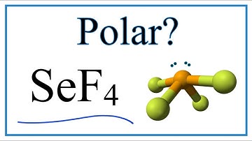 Is Selenium tetafluoride (SeF4 )Polar or Non-Polar?