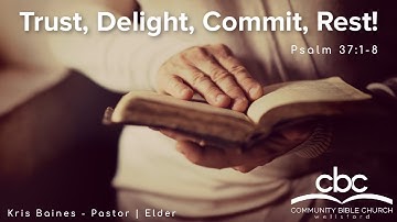 "Trust, Delight, Commit, Rest!” [Psalm 37:1-8] – Kris Baines