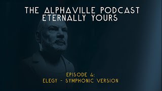The Alphaville Podcast - Eternally Yours | Ep 4: ELEGY - Symphonic Version | Alphaville 2022