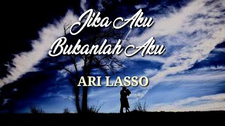 Jika Aku Bukanlah Aku - Ari Lasso || Lirik