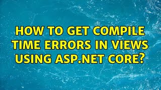 How to get compile time errors in views using ASP.NET CORE? (3 Solutions!!)