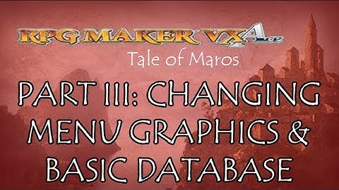 Making an RPG : : RPG Maker VX Ace : : Part III: Changing Menu Graphics & Database Overview