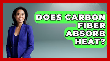 Does Carbon Fiber Absorb Heat? - Chemistry For Everyone