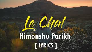 LE CHAL   HIMONSHU PARIKH   OFFICIAL MUSIC VIDEO  [ LYRICS ]