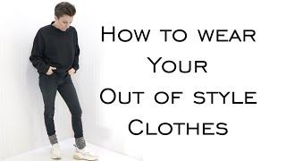How to wear your OUT OF STYLE Clothes & where Fashion Trends come from